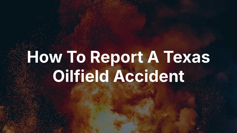 Reporting a Texas oilfield accident