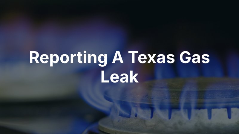 Reporting a texas gas leak